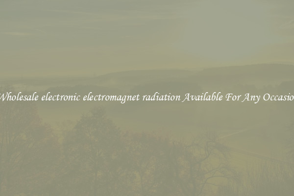 Wholesale electronic electromagnet radiation Available For Any Occasion