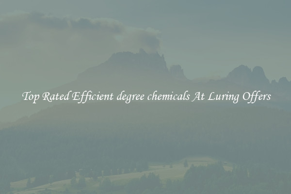 Top Rated Efficient degree chemicals At Luring Offers