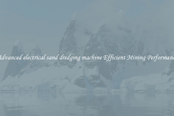 Advanced electrical sand dredging machine Efficient Mining Performance