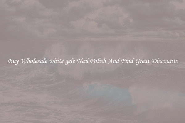 Buy Wholesale white gele Nail Polish And Find Great Discounts
