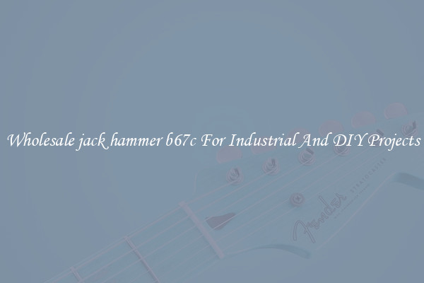 Wholesale jack hammer b67c For Industrial And DIY Projects
