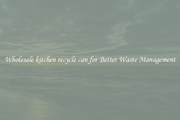 Wholesale kitchen recycle can for Better Waste Management