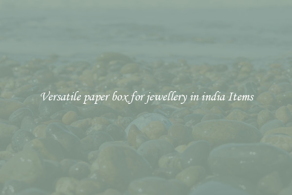 Versatile paper box for jewellery in india Items