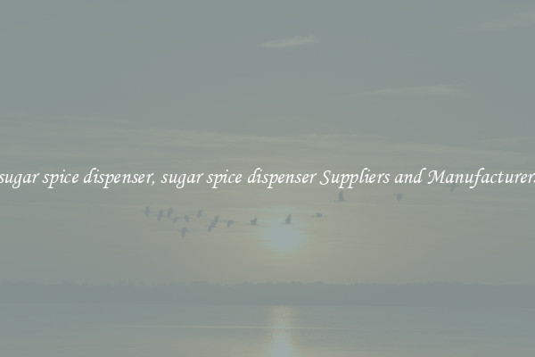 sugar spice dispenser, sugar spice dispenser Suppliers and Manufacturers