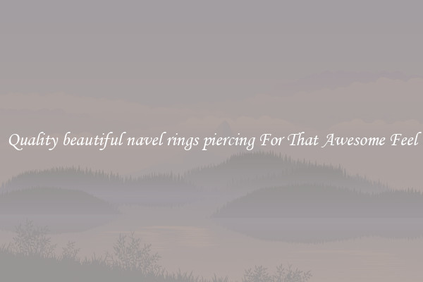 Quality beautiful navel rings piercing For That Awesome Feel