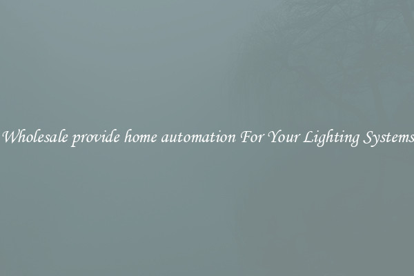 Wholesale provide home automation For Your Lighting Systems