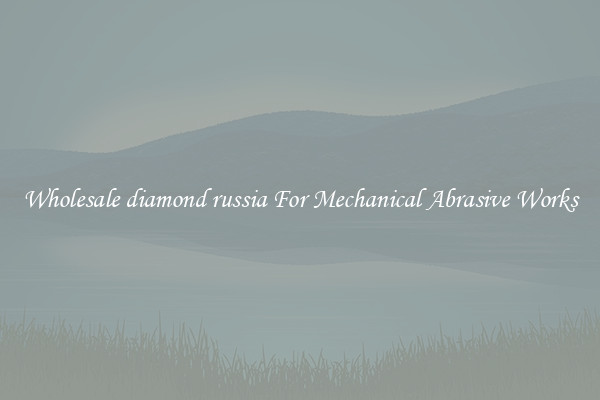 Wholesale diamond russia For Mechanical Abrasive Works