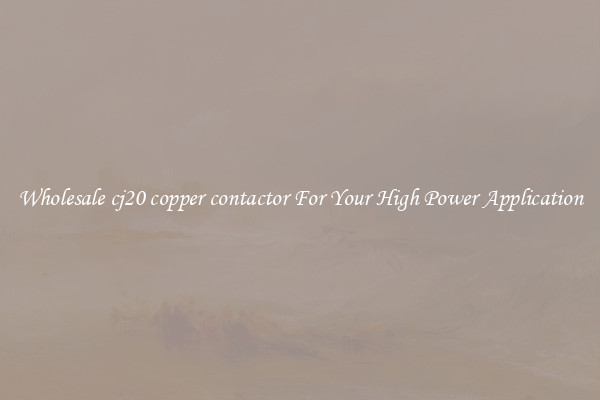 Wholesale cj20 copper contactor For Your High Power Application