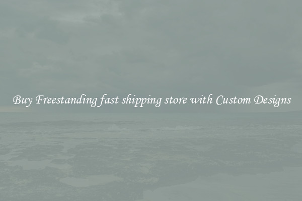 Buy Freestanding fast shipping store with Custom Designs
