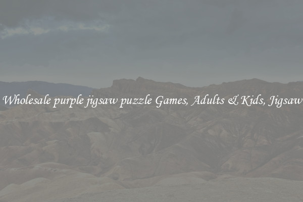 Wholesale purple jigsaw puzzle Games, Adults & Kids, Jigsaw