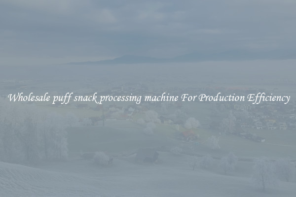 Wholesale puff snack processing machine For Production Efficiency