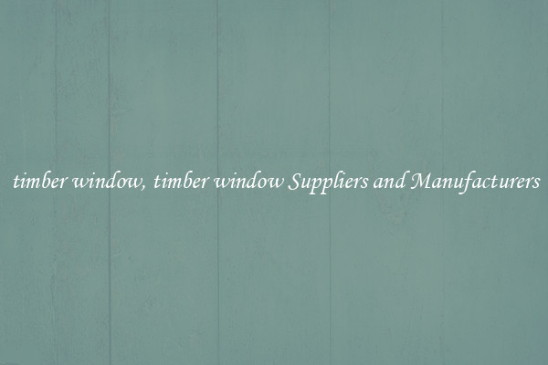 timber window, timber window Suppliers and Manufacturers