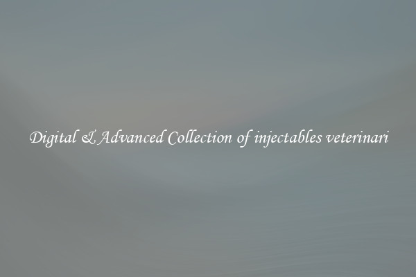 Digital & Advanced Collection of injectables veterinari
