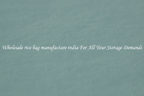 Wholesale rice bag manufacture india For All Your Storage Demands