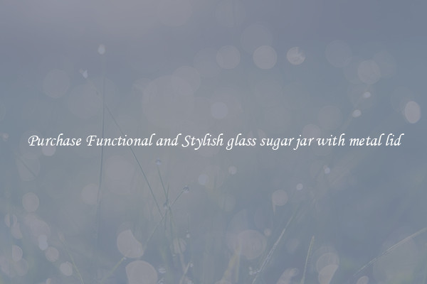 Purchase Functional and Stylish glass sugar jar with metal lid