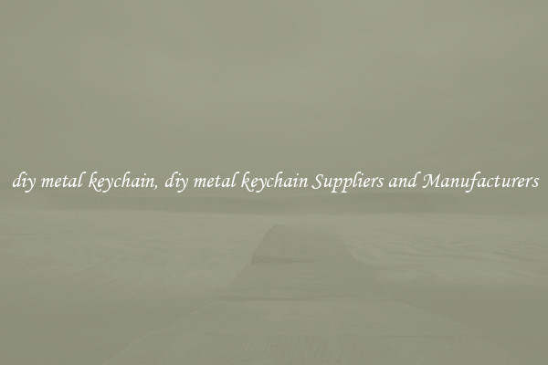 diy metal keychain, diy metal keychain Suppliers and Manufacturers