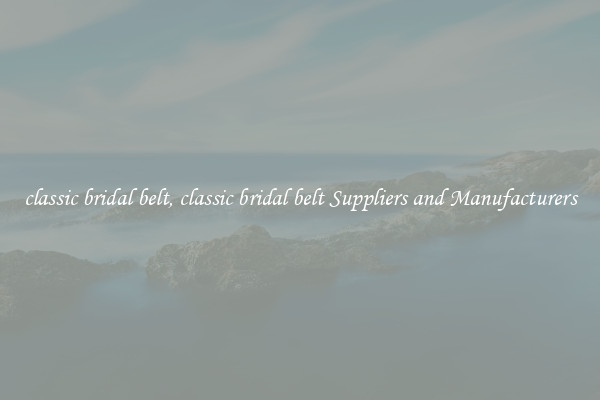 classic bridal belt, classic bridal belt Suppliers and Manufacturers