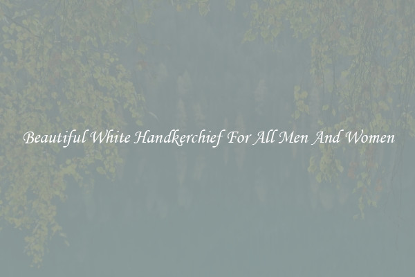 Beautiful White Handkerchief For All Men And Women