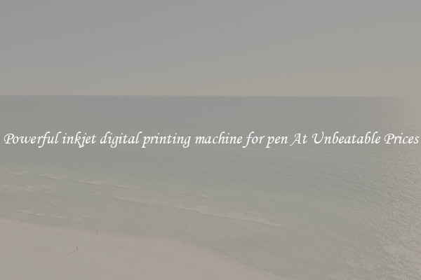 Powerful inkjet digital printing machine for pen At Unbeatable Prices
