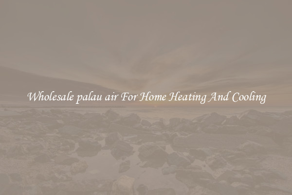 Wholesale palau air For Home Heating And Cooling