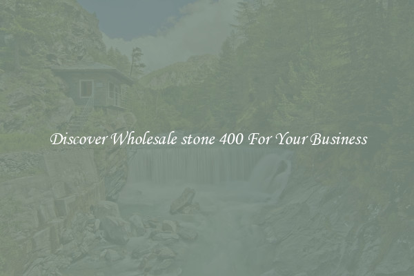 Discover Wholesale stone 400 For Your Business