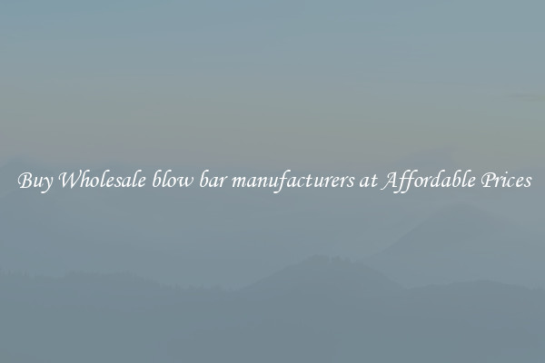 Buy Wholesale blow bar manufacturers at Affordable Prices