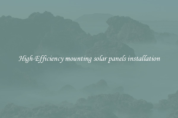 High-Efficiency mounting solar panels installation