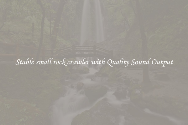 Stable small rock crawler with Quality Sound Output