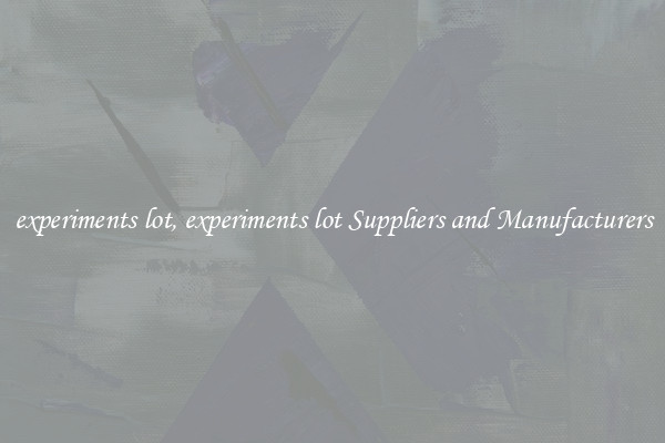 experiments lot, experiments lot Suppliers and Manufacturers