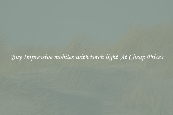 Buy Impressive mobiles with torch light At Cheap Prices