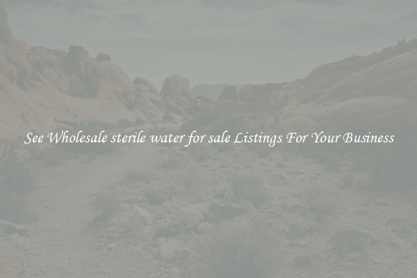 See Wholesale sterile water for sale Listings For Your Business