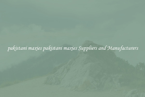 pakistani maxies pakistani maxies Suppliers and Manufacturers
