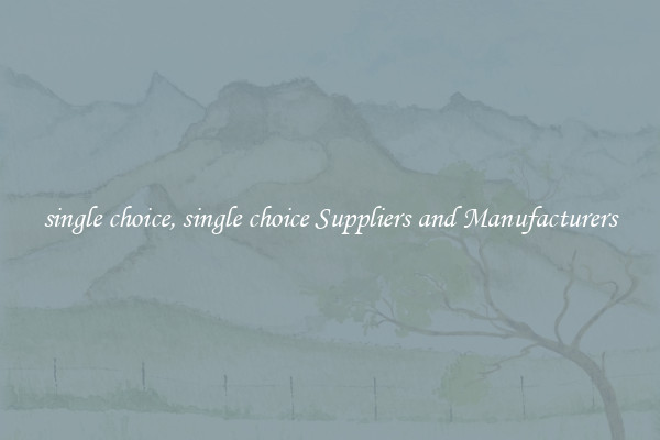 single choice, single choice Suppliers and Manufacturers