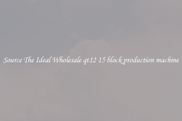 Source The Ideal Wholesale qt12 15 block production machine