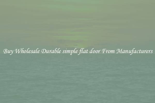 Buy Wholesale Durable simple flat door From Manufacturers