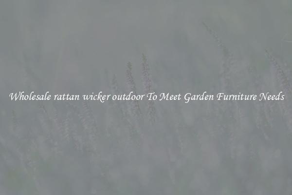 Wholesale rattan wicker outdoor To Meet Garden Furniture Needs