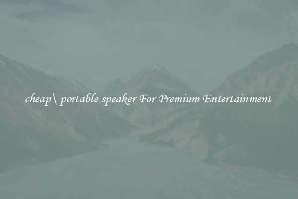 cheap\ portable speaker For Premium Entertainment 