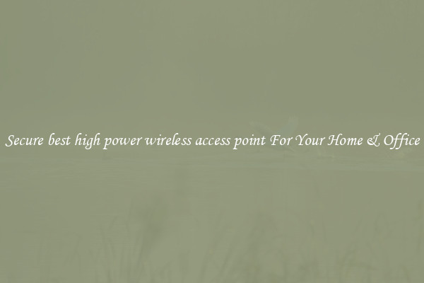 Secure best high power wireless access point For Your Home & Office