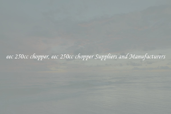 eec 250cc chopper, eec 250cc chopper Suppliers and Manufacturers