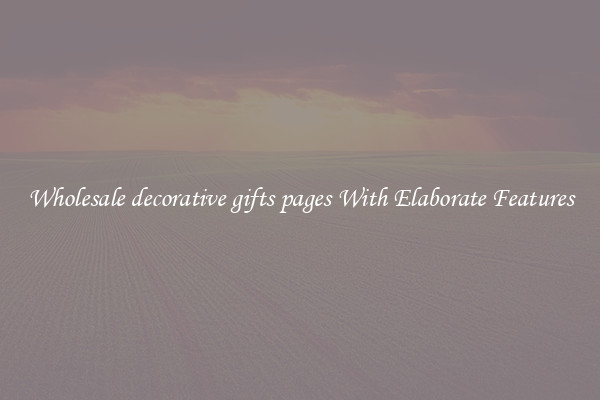 Wholesale decorative gifts pages With Elaborate Features