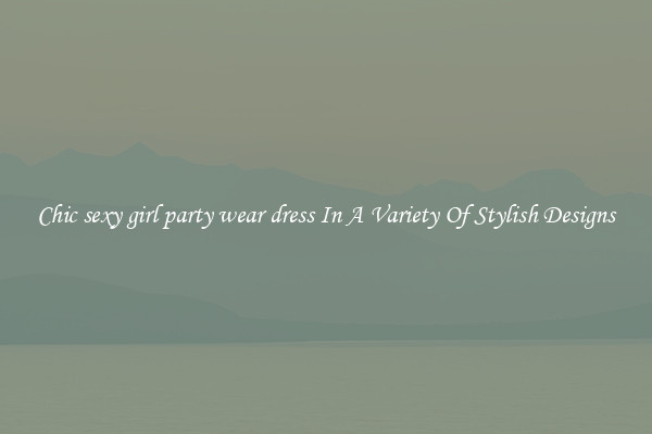 Chic sexy girl party wear dress In A Variety Of Stylish Designs