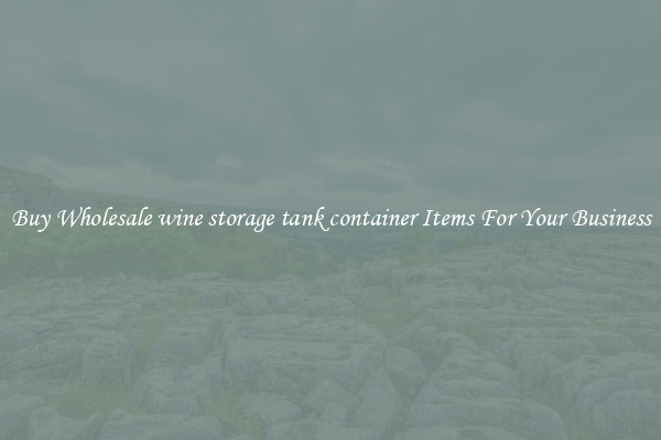 Buy Wholesale wine storage tank container Items For Your Business