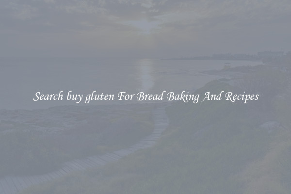 Search buy gluten For Bread Baking And Recipes