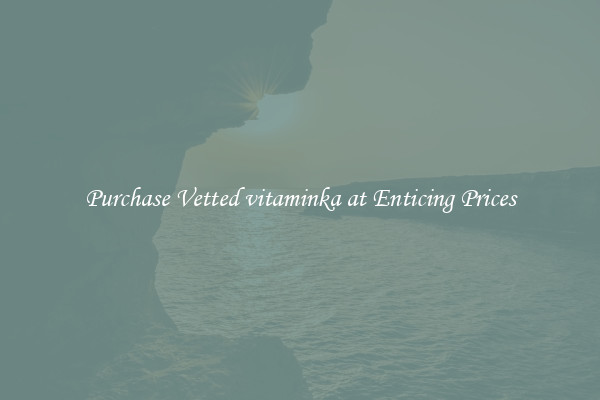 Purchase Vetted vitaminka at Enticing Prices