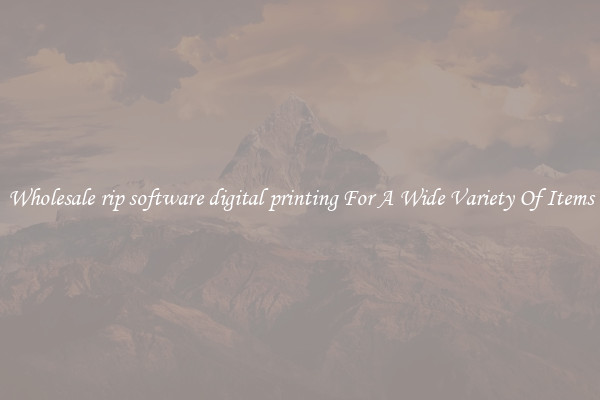Wholesale rip software digital printing For A Wide Variety Of Items