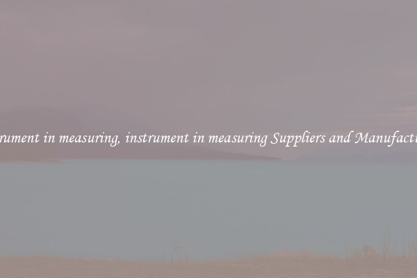 instrument in measuring, instrument in measuring Suppliers and Manufacturers