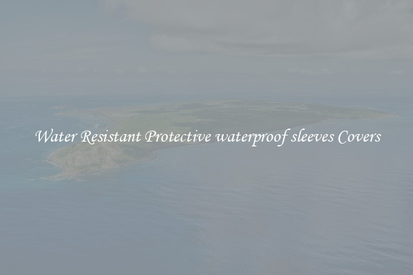 Water Resistant Protective waterproof sleeves Covers