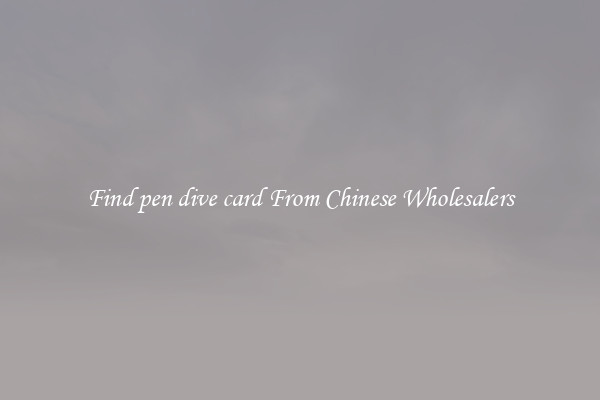 Find pen dive card From Chinese Wholesalers