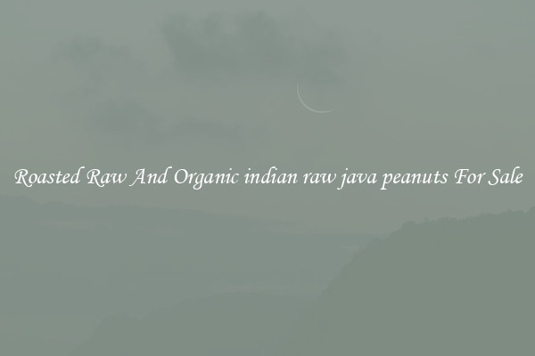 Roasted Raw And Organic indian raw java peanuts For Sale