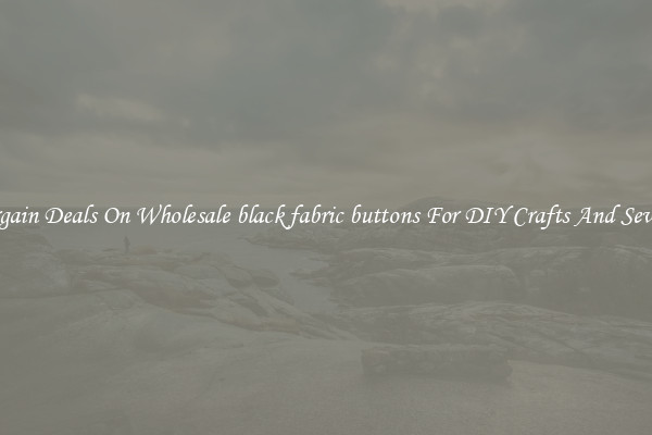 Bargain Deals On Wholesale black fabric buttons For DIY Crafts And Sewing